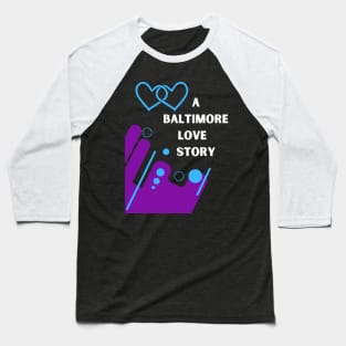 A BALTIMORE LOVE STORY DESIGN Baseball T-Shirt